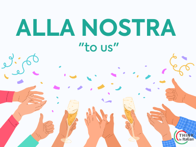 Cheers in Italian (Alla Nostra)