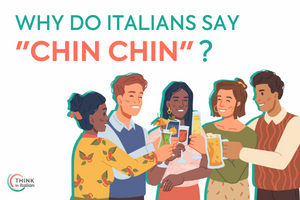 Why do Italians say Chin Chin