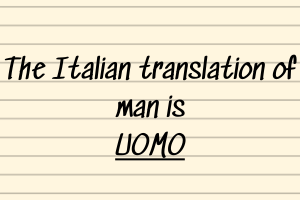The italian translation of man is uomo