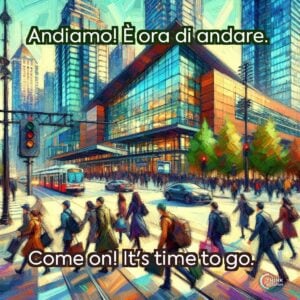 Andiamo! È ora di andare.