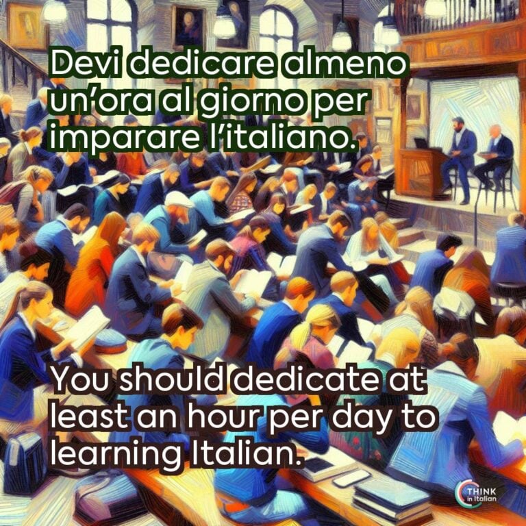 Devi dedicare almeno un'ora al giorno per imparare l'italiano.