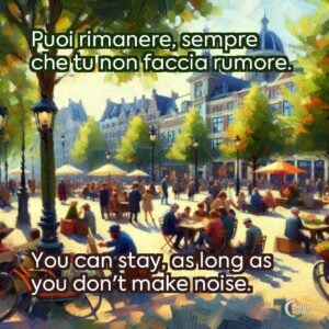 Puoi rimanere, sempre che tu non faccia rumore.