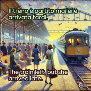 Il treno è partito ma lei è arrivata tardi.