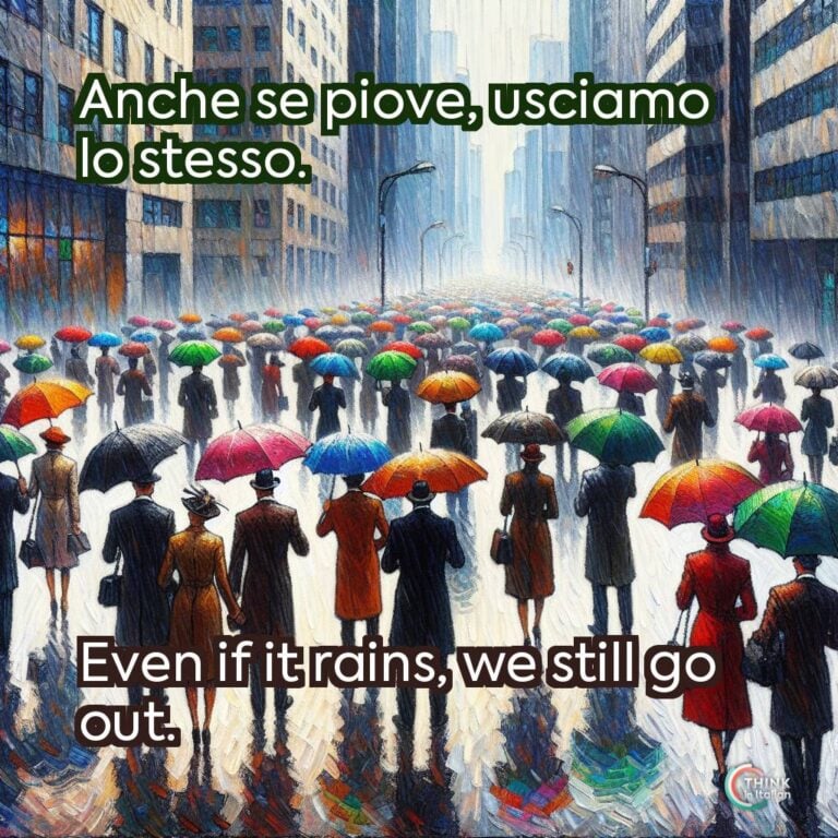 Anche se piove, usciamo lo stesso.