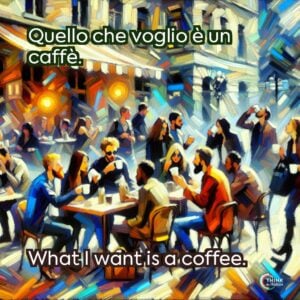 Quello che voglio è un caffè.
