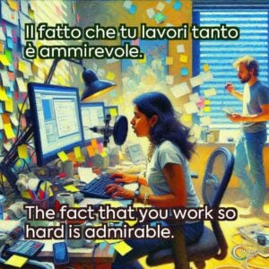 Il fatto che tu lavori tanto è ammirevole.