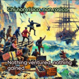 Chi non risica, non rosica.