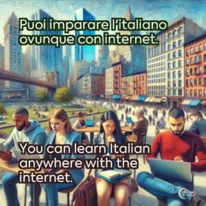 Puoi imparare l'italiano ovunque con internet.