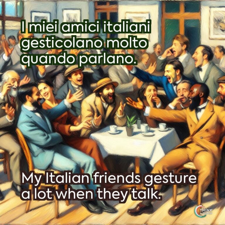 I miei amici italiani gesticolano molto quando parlano.