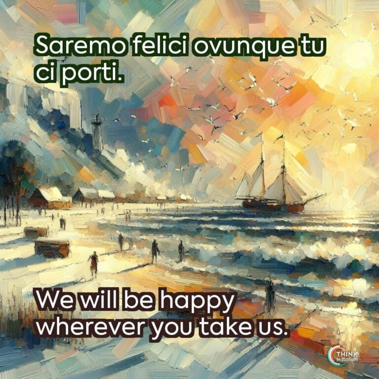 Saremo felici ovunque tu ci porti.