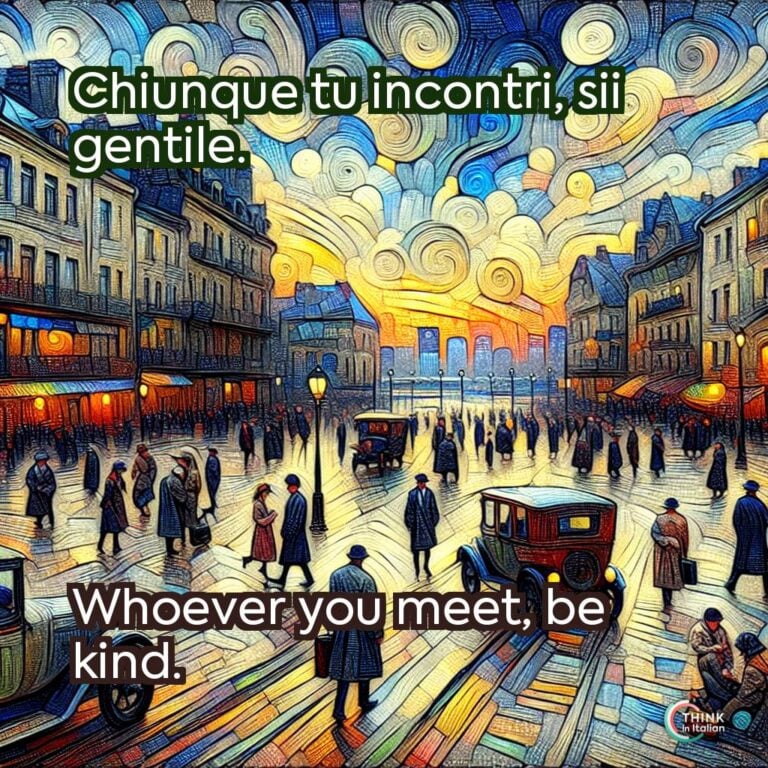 Chiunque tu incontri, sii gentile.