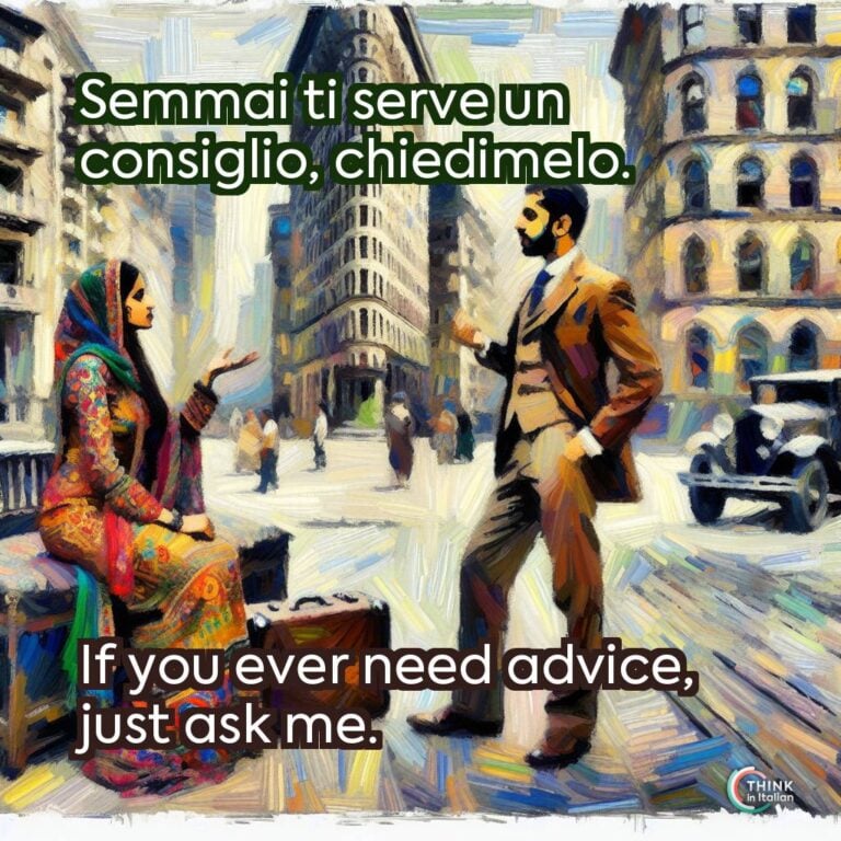 Semmai ti serve un consiglio, chiedimelo.