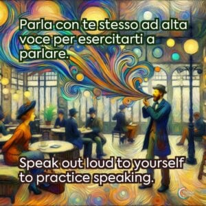 Parla con te stesso ad alta voce per esercitarti a parlare.