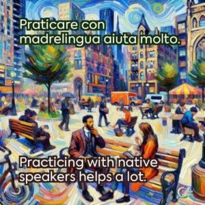 Praticare con madrelingua aiuta molto.