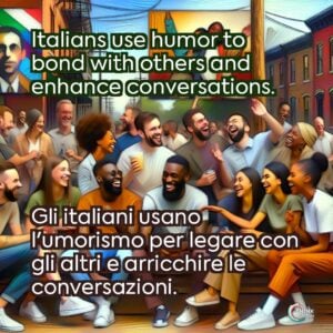 Italians use humor to bond with others and enhance conversations.