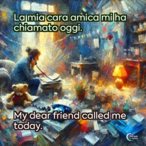 La mia cara amica mi ha chiamato oggi.