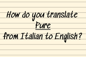 translate pure from italian to english